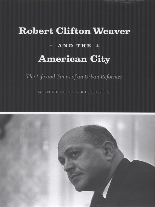 Title details for Robert Clifton Weaver and the American City by Wendell E. Pritchett - Available